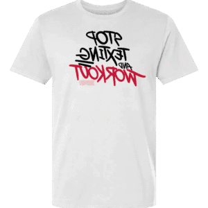 Stop Texting and Workout T-Shirt - White