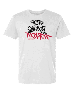 Stop Texting and Workout T-Shirt - White